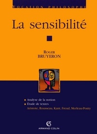 Roger Bruyeron - La sensibilité - Aristote, Rousseau, Kant, Freud, Merleau-Ponty.