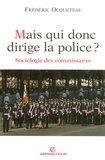 Frédéric Ocqueteau - Mais qui donc dirige la police ? - Sociologie des commissaires.
