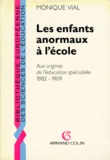 Monique Vial - Les Enfants Anormaux A L'Ecole. Aux Origines De L'Education Specialisee 1882-1909.