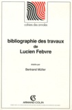 Bertrand Müller - Bibliographie des travaux de Lucien Febvre.