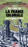 Jean Tarrade et Jacques Thobie - Histoire De La France Coloniale. Tome 1, Des Origines A 1914.