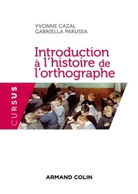 Yvonne Cazal et Gabriella Parussa - Introduction à l'histoire de l'orthographe - Cours et excercices.