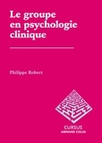 Philippe Robert - Le groupe en psychologie clinique.