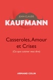 Jean-Claude Kaufmann - Casseroles, amour et crises - (Ce que cuisiner veut dire).