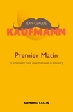Jean-Claude Kaufmann - Premier matin (comment naît une histoire d'amour).