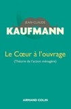 Jean-Claude Kaufmann - Le coeur à l'ouvrage (théorie de l'action ménagère).