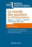 Victoire Feuillebois - Le monde des passions en 30 dissertations - Prépas scientifiques - Balzac - Hume - Racine - Programme 2015-2016.