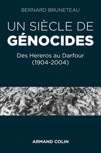 Bernard Bruneteau - Un siècle de génocides - Des Hereros au Darfour (1904-2004).