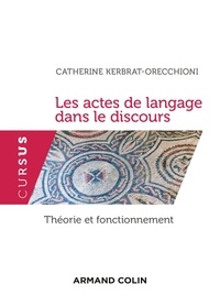 Catherine Kerbrat-Orecchioni - Les actes de langage dans le discours - Théorie et fonctionnement.