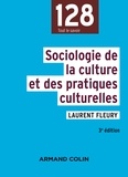 Laurent Fleury - Sociologie de la culture et des pratiques culturelles - 3e éd..