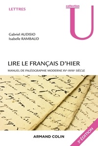 Gabriel Audisio et Isabelle Rambaud - Lire le français d'hier - 5e éd. - Manuel de paléographie moderne XVe-XVIIIe siècle.