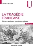 Georges Forestier - La tragédie française - Règles classiques, passions tragiques.