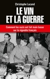 Christophe Lucand - Le vin et la guerre - Comment les nazis ont fait main basse sur le vignoble français.