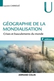 Laurent Carroué - Géographie de la mondialisation - 4e éd. - Crises et basculements du monde.