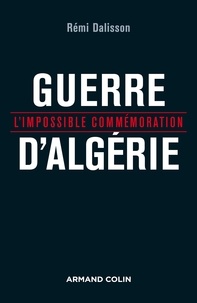 Rémi Dalisson - Guerre d'Algérie - L'impossible commémoration.