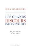 Jean Garrigues - Les grands discours parlementaires - De Mirabeau à nos jours.