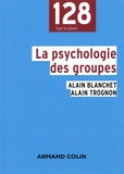Alain Blanchet et Alain Trognon - La psychologie des groupes.