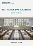 Jonathan Barbier et Antoine Mandret-Degeilh - Le travail sur archives - Guide pratique.