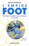 Pascal Boniface - L'empire foot - Comment le ballon rond a conquis le monde.