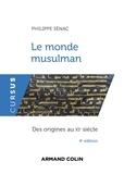 Philippe Sénac - Le monde musulman - 4e éd. - Des origines au XIe siècle.
