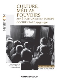 Christian Delporte et Caroline Moine - Culture, médias, pouvoirs aux Etats-Unis et en Europe, 1945-1991.