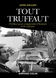 Anne Gillain - Tout Truffaut - 23 films pour comprendre l'homme et le cinéaste.