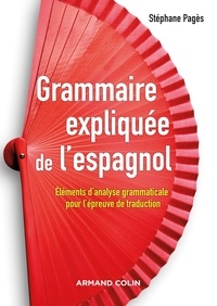 Stephan Pagès - Grammaire expliquée de l'espagnol - Eléments d'analyse grammaticale pour l'épreuve de traduction.