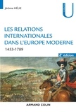 Jérôme Hélie - Les relations internationales dans l'Europe moderne - 2e éd. - 1453-1789.