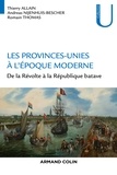 Thierry Allain et Andreas Nijenhuis-Bescher - Les Provinces-Unies à l'époque moderne - De la Révolte à la République batave.