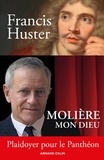 Francis Huster - Molière mon Dieu - Plaidoyer pour le Panthéon - Plaidoyer pour le Panthéon.