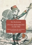 Eric Bonhomme - D'une monarchie à l'autre - Histoire politique des institutions françaises (1814-2020).