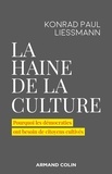 Konrad Paul Liessmann - La haine de la culture - Pourquoi les démocraties ont besoin de citoyens cultivés.