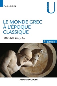 Patrice Brun - Le monde grec à l'époque classique - 4e éd. - 500-323 av. J.-C..