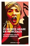 Charles Thépaut - Le monde arabe en morceaux - 2e éd. - Des printemps arabes au recul américain.