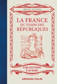 Bruno Fuligni - La France du temps des Républiques.