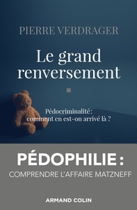 Pierre Verdrager - Le grand renversement - Pédocriminalité : comment en est-on arrivé là?.