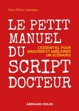 Marc-Olivier Louveau - Le petit manuel du script-docteur - L'essentiel pour sauver et booster un scénario.