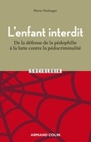 Pierre Verdrager - L'enfant interdit - De la défense de la pédophilie à la lutte contre la pédocriminalité.