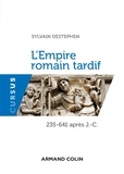 Sylvain Destephen - L'Empire romain tardif - 235-641 apr. J.-C..