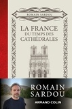 Romain Sardou - La France du temps des Cathédrales.