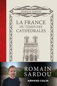 Romain Sardou - La France du temps des Cathédrales.