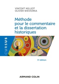 Vincent Milliot et Olivier Wieviorka - Méthode pour le commentaire et la dissertation historiques - 5e éd..