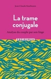 Jean-Claude Kaufmann - La trame conjugale - Analyse du couple par son linge.