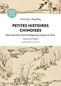 Vivian Ling et Pen Wang - Petites histoires chinoises - 22 proverbes et leurs histoires bilingues pour progresser en chinois.