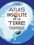 Mike Higgins et Manuel Bortoletti - Atlas insolite de la Terre - Des cartes pour comprendre notre monde et notre impact sur l'environnement.