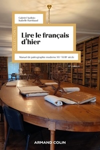 Gabriel Audisio et Isabelle Rambaud - Lire le français d'hier - 6e éd. - Manuel de paléographie moderne XVe-XVIIIe siècle.