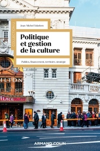 Jean-Michel Tobelem - Politique et gestion de la culture - 4e éd. - Publics, financement, territoire, stratégie.
