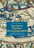 Jean-Jacques Bavoux - Une brève histoire de la géographie - Les représentations du Monde d'Ulysse à Christophe Colomb.