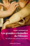 Marc Lefrançois - Les grandes criminelles de l'Histoire - De l'affaire des poisons à nos jours.