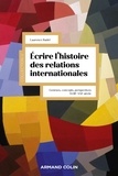 Laurence Badel - Écrire l'histoire des relations internationales - Genèses, concepts, perspectives XVIIIe-XXIe siècle.